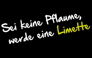 Sei keine Pflaume, weder eine Limette